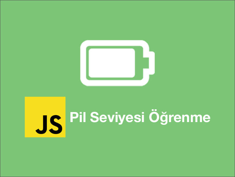 Javascript Pil (Batarya) Seviyesini Öğrenme